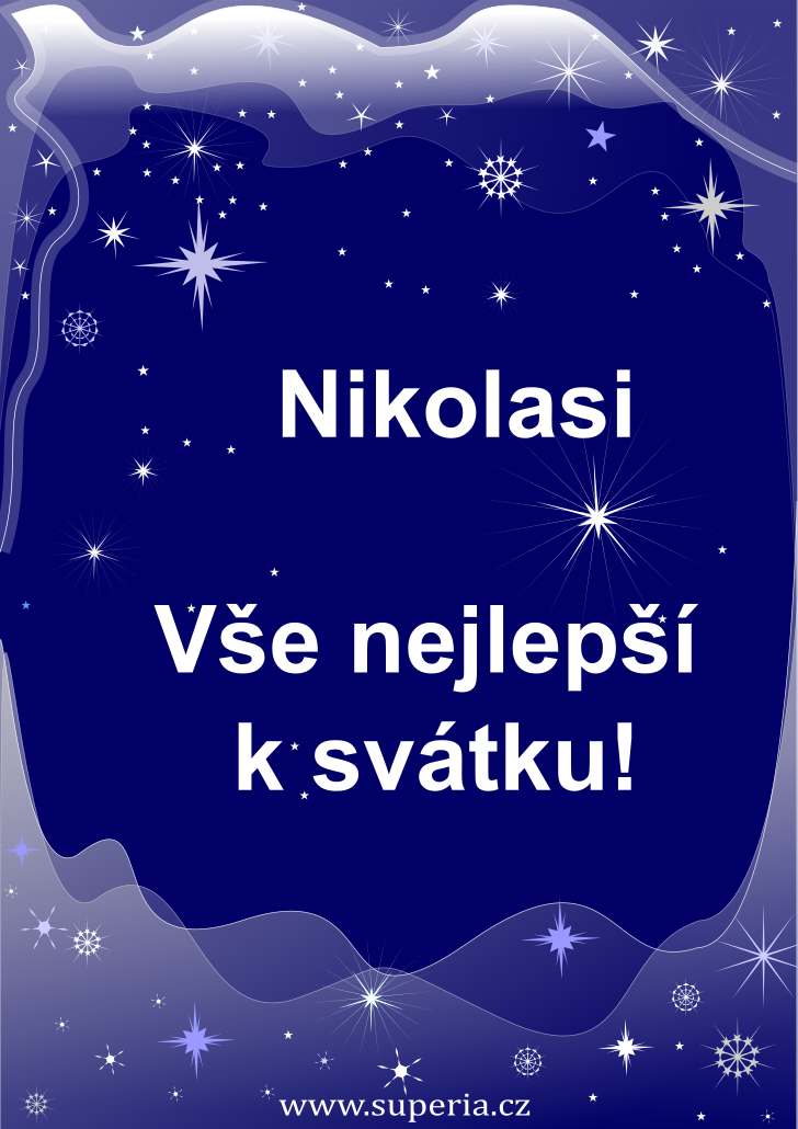 Nikolas (6. prosince), obrzkov pn, gratulace, pn k svtku, jmeninm ke staen na email, mms. Nikolka, Niky, Nik, Mikolka, Mikulda, Mikin