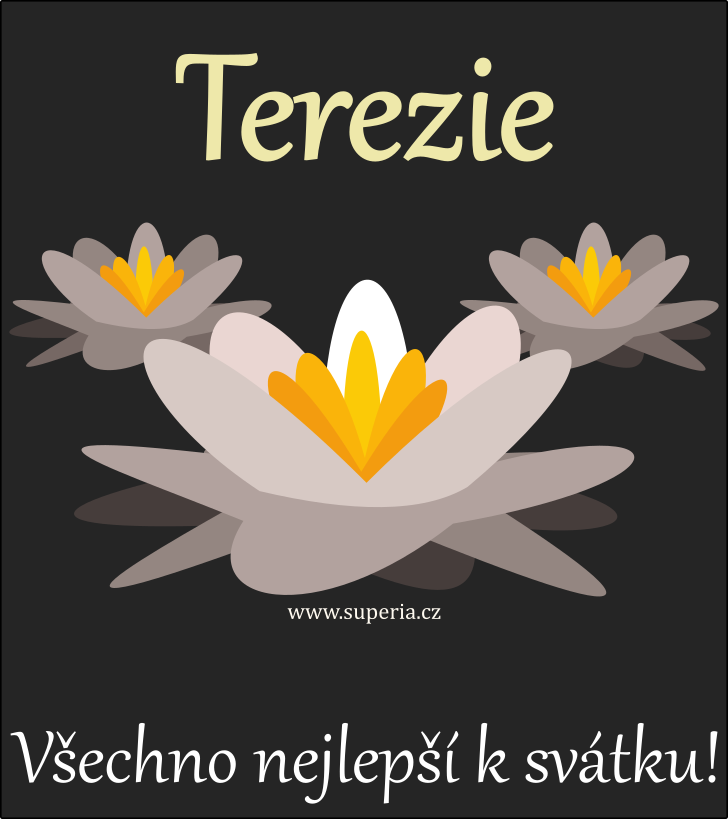 Terezie (15. jen), blahopn, gratulace, gratulace k svtku, jmeninm, obrzek s textem. Terina, Rzinka, Tess, Terka, Tera, Terezka, Rzi, Teri, Teruka, Terezinka, Tra, Terinka, Tery
