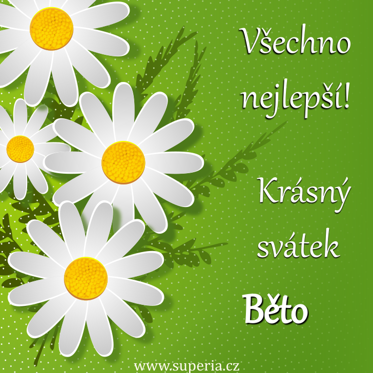 Běta (19. listopad), blahopřání, gratulace, přání k svátku, jmeninám, obrázek s textem. Bětunka, Bětynka, Bětuška, Bětka, Bětunečka, Bětynečka, Bětoušek, Bětuníček Běta (19. listopad), blahopřání, gratulace, přání k svátku, jmeninám, obrázek s textem. Bětunka, Bětynka, Bětuška, Bětka, Bětunečka, Bětynečka, Bětoušek, Bětuníček