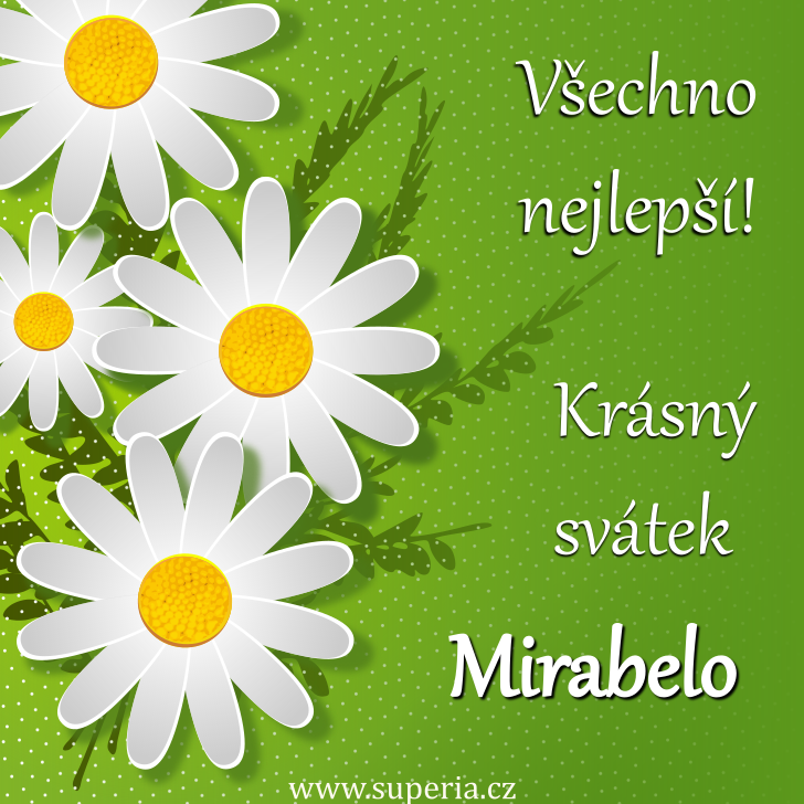 Mirabela (15. srpen), blahopřání, přání, blahopřání k svátku, jmeninám, obrázek s textem. Mirabelička, Mirka, Bela, Mirabelka, Miruška Mirabela (15. srpen), blahopřání, přání, blahopřání k svátku, jmeninám, obrázek s textem. Mirabelička, Mirka, Bela, Mirabelka, Miruška
