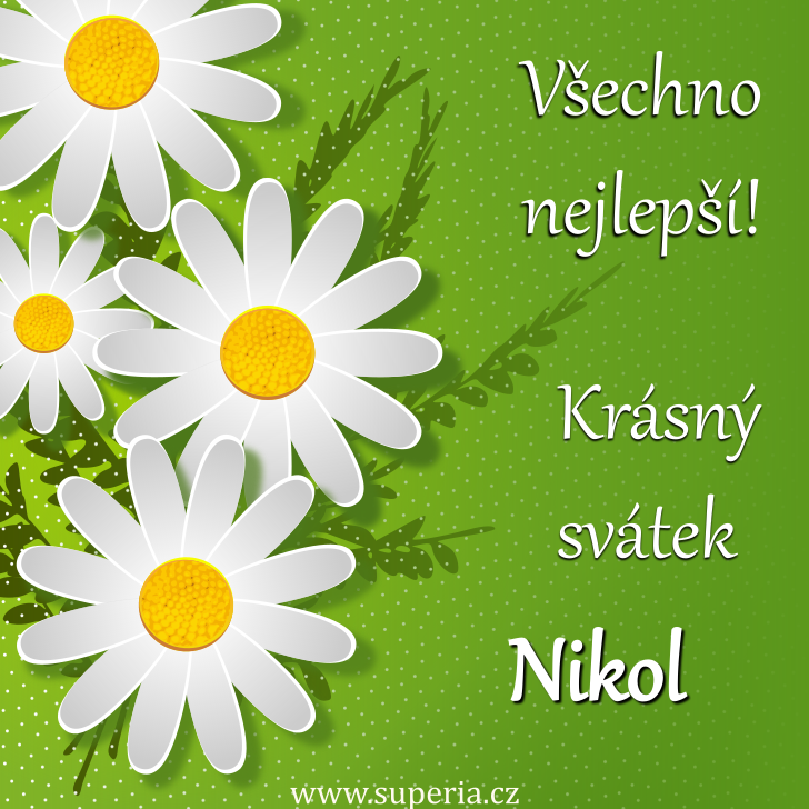 Nikol (20. listopadu), obrzkov pn, gratulace, pn k svtku, jmeninm ke staen na email, mms. Nikuka, Nikolka, Niky, Nikita, Niki, Nika, Kola