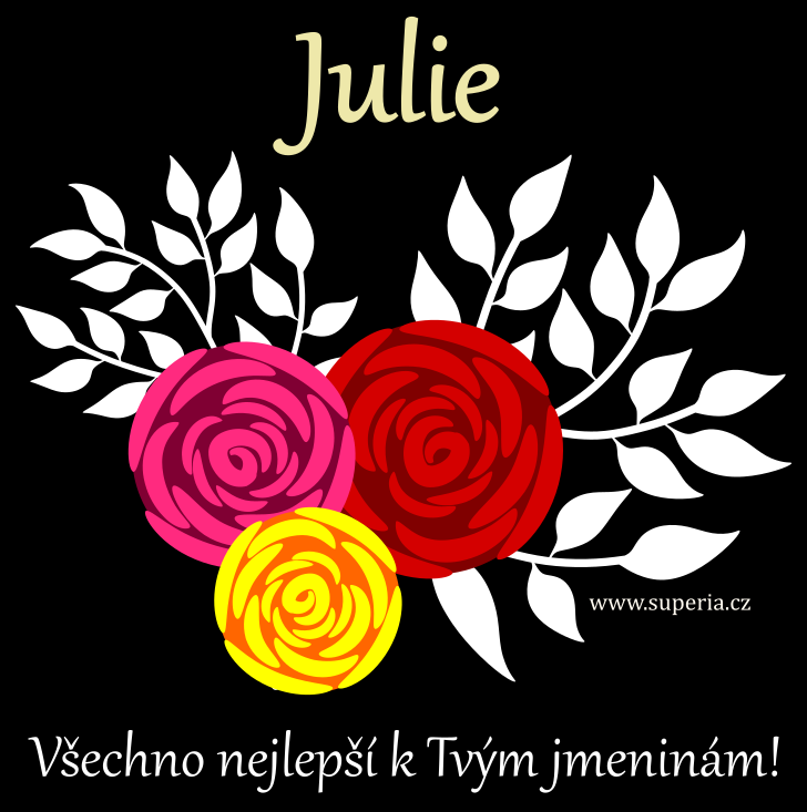 Julie (10. prosinec), blahopn, pn, pnka k svtku, jmeninm, obrzek s textem. Julinka, Lili, Julka, Julika, Jula, Lia, Jula, Juli