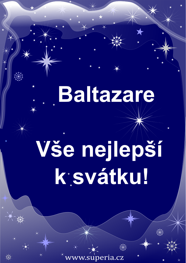 Baltazar (6. březen), originální přání, blahopřání k jmeninám zdarma, přáníčko k svátku, na Facebook. Tazara, Baltazárek, Balt, Baltek, Tazar