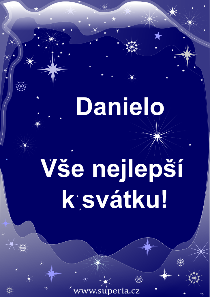 Daniela (9. květen), originální přání, blahopřání k jmeninám zdarma, přáníčko k svátku, na Facebook. Danilka, Dana, Dáda, Danone, Dádi, Danička, Danda, Danečka, Dádul, Dáduš, Danča, Danka, Danielka, Dany, Dani