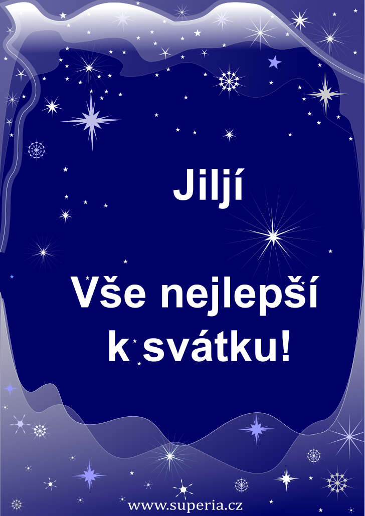 Jilj (1. z), blahopn, pnka, pn k svtku, jmeninm, obrzek s textem. Jiljnek, Jiljnek, Jiljneek, Jiljnouek, Jiljneek, Jiljinouek