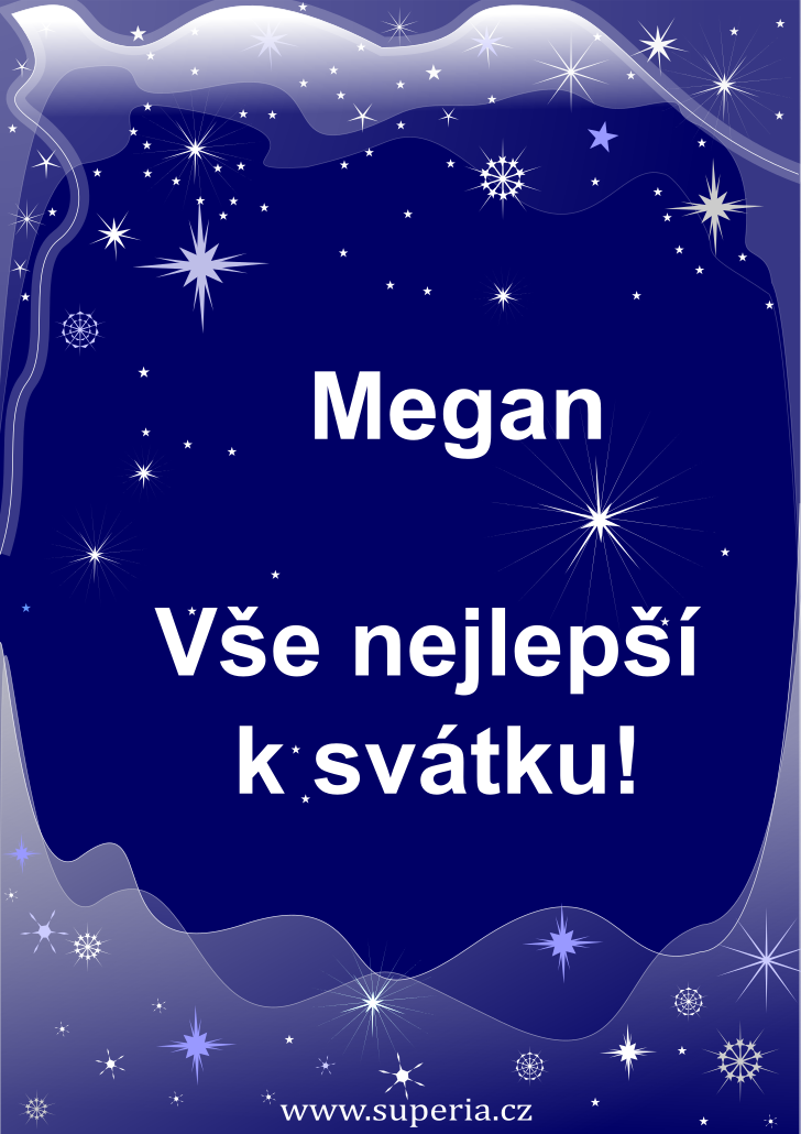 Megan (13. ervenec), pn, blahopn, gratulace k svtku, jmeninm ke staen na email, mms. Magi, Maganuka, Maganeka, Magany, Meganinka, Meganineka, Maganinka