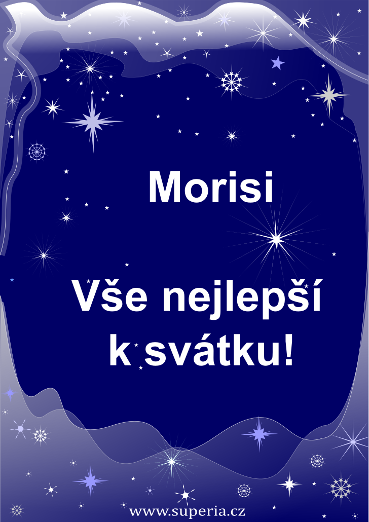 Moris (22. z), pn, pn, blahopn k svtku, jmeninm ke staen na email, mms. Mori, Mornek, Mory, Morisek, Morsek, Mork, Mornek