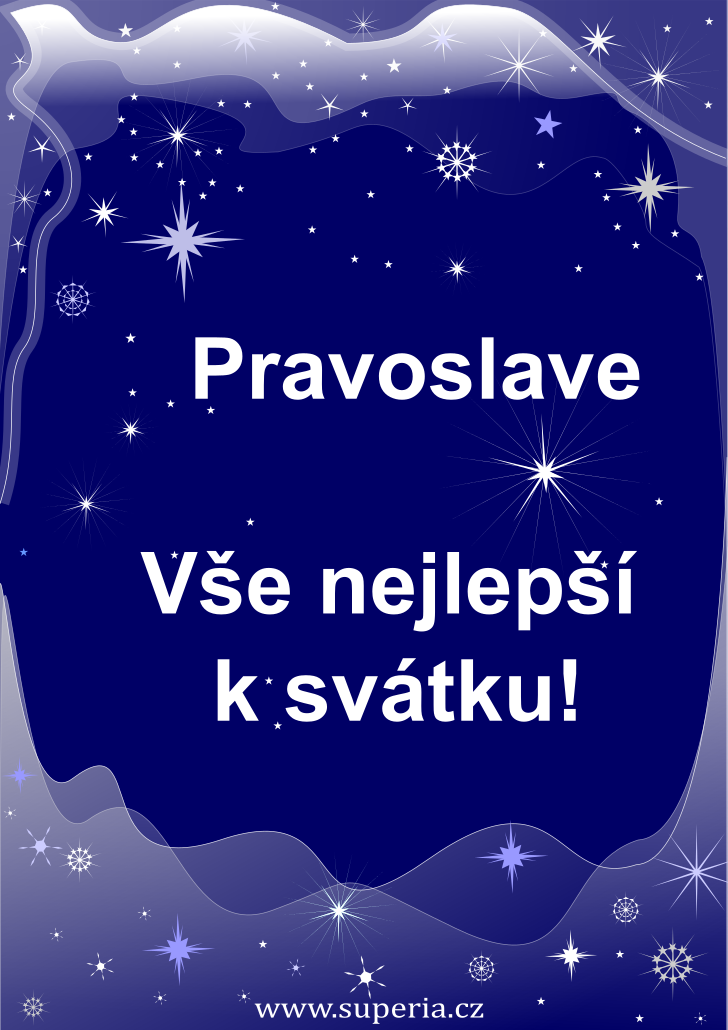 Pravoslav (12. srpen), originální přání, blahopřání k jmeninám zdarma, přáníčko k svátku, na Facebook. Sláva, Pravoslávek, Sláveček, Právek, Slávek, Práva