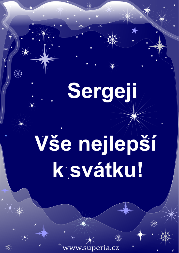 Sergej (7. jen), pn, pn, blahopn k svtku, jmeninm ke staen na email, mms. Serdo, Sergnouek, Sergy, Serdi, Sergounek, Sergnek, Sergneek, Sergk