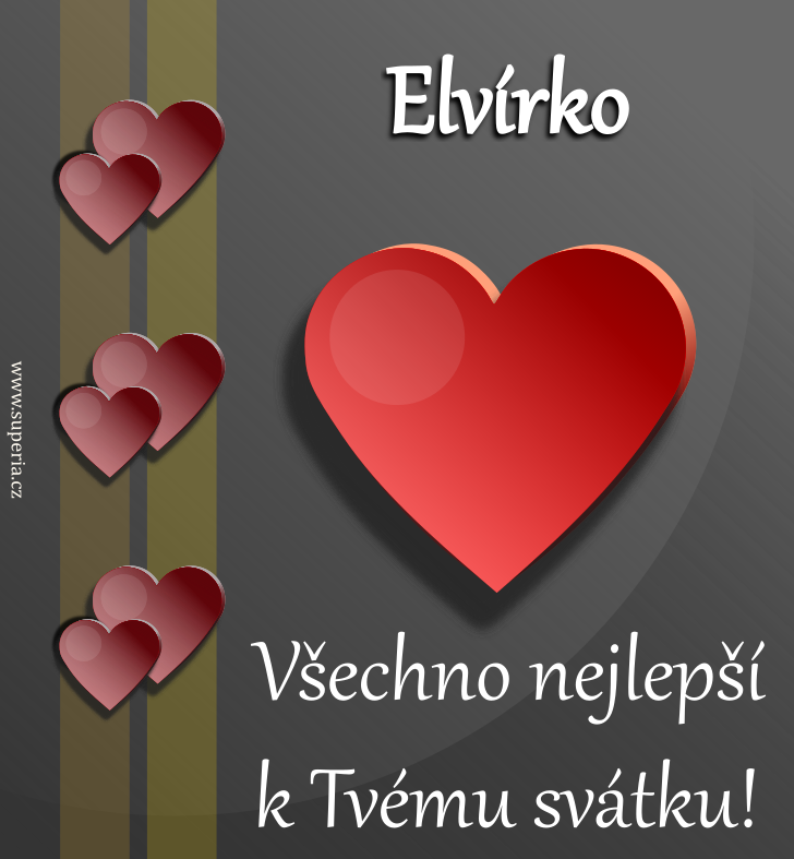 Elvra (25. srpen), blahopn, pnka, pn k svtku, jmeninm, obrzek s textem. Elvreka, Elvouek, Elvneek, Elvk, Elvnek, Elvrynka, Elvnka, Elvreka, Elvrka