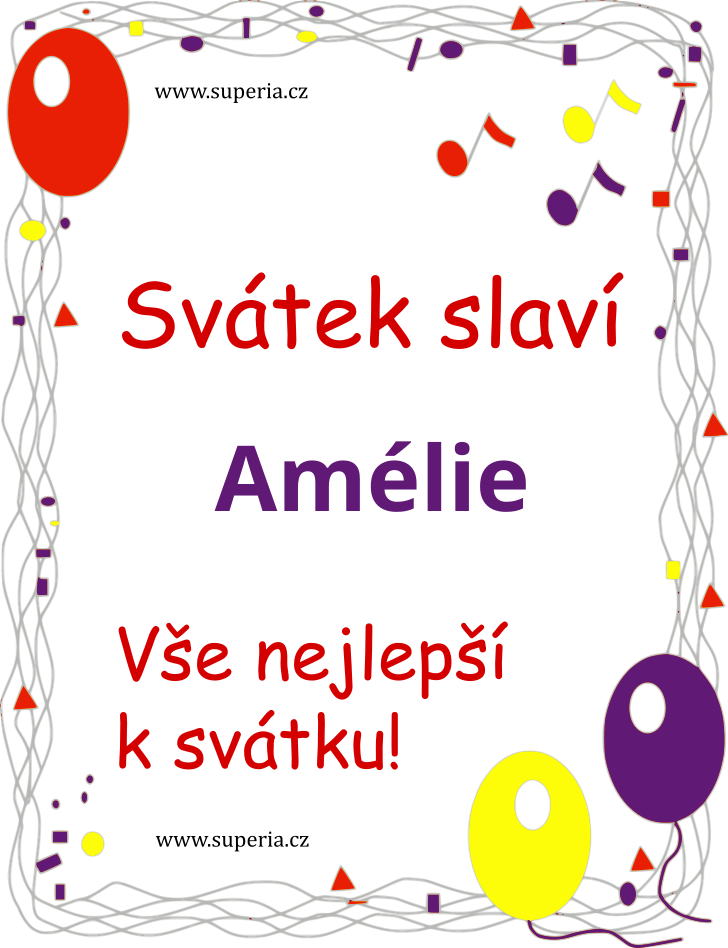 Amlie (10. ervenec), pn, gratulace, blahopn k svtku, jmeninm ke staen na email, mms. Amlineka, Ameli, Mlka, Amlinka, Mla, Amelinuka, Mlinka, Amelinka, Malinka, Mli, Amelka, Amelineka