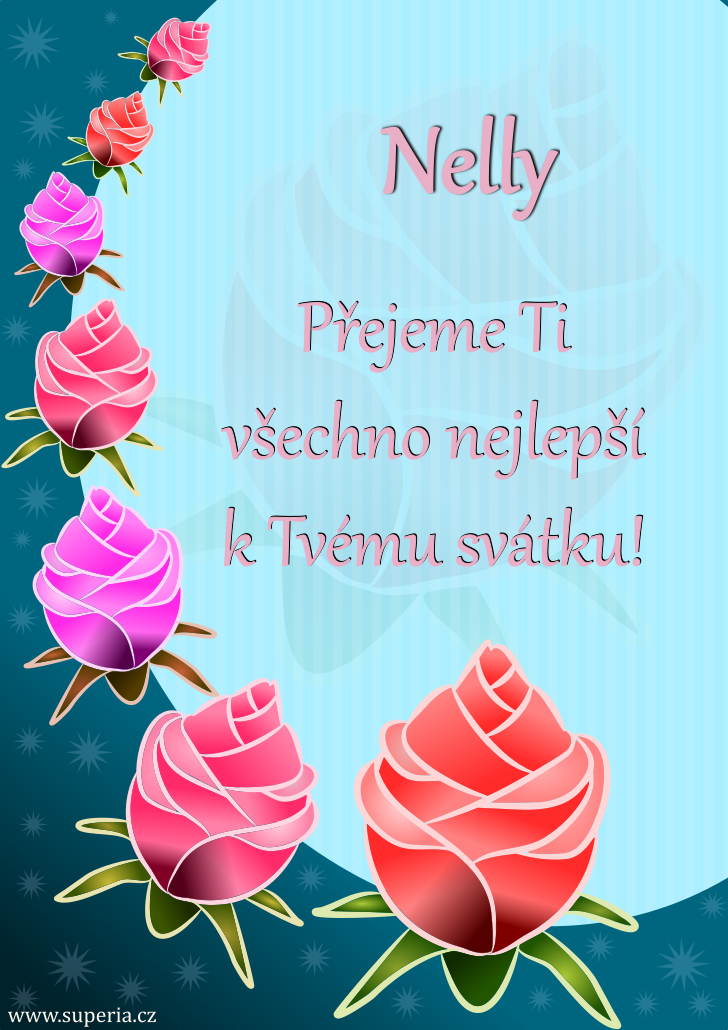 Nella (2. nor), pn, gratulace, pn k svtku, jmeninm ke staen na email, mms. Nelli, Nellie, Nellika, Nelli, Nelly, Nellidlo, Nella, Nelluka, Nellinka, Nellda, Nell, Nellka, Nelly