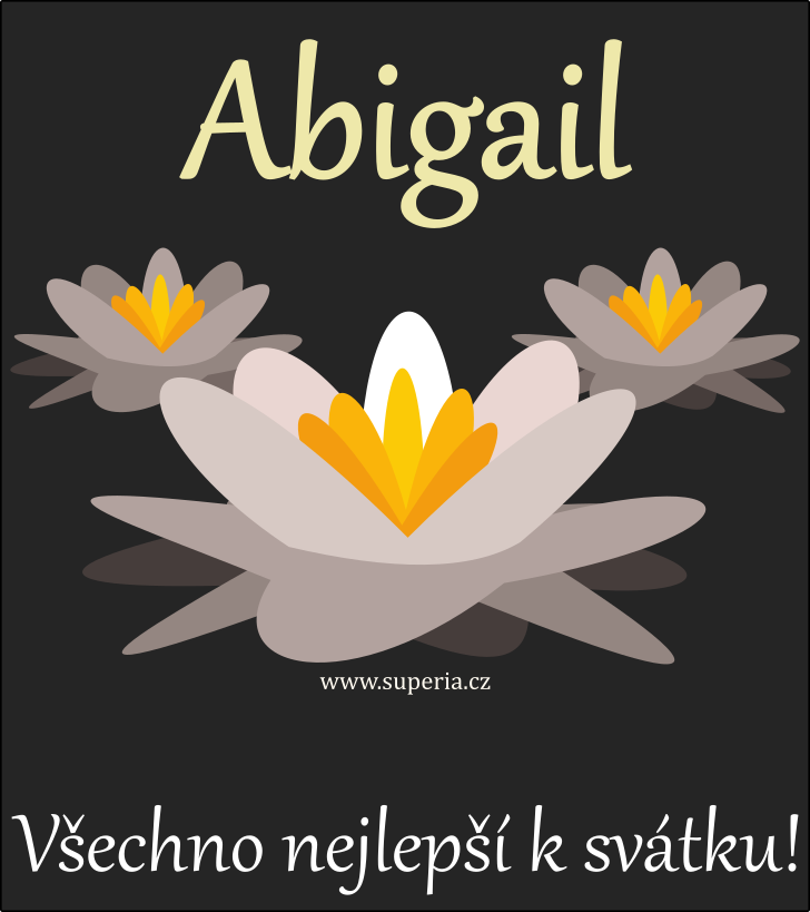 Abigail (5. prosince), obrzkov pn, gratulace, blahopn k svtku, jmeninm ke staen na email, mms. Abinka, Abynka, Abineka, Abi, Aby, Abuneka, Abyneka, Abigailka, Abigailineka, Abunka