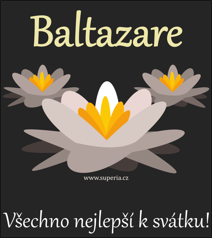 Baltazar (6. leden), pn, pn, pnka k svtku, jmeninm ke staen na email, mms. Baltazrek, Baltek, Tazara, Balt, Tazar