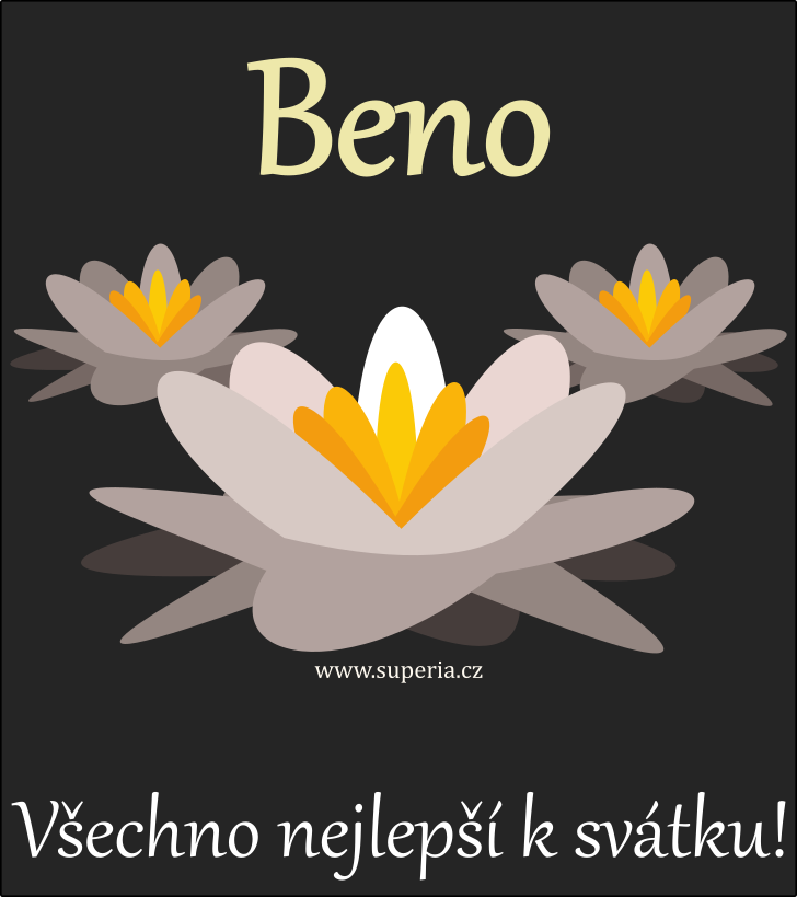 Beno (12. listopad), pn, blahopn, pn k svtku, jmeninm ke staen na email, mms. Benek, Benneek, Bendouek, Benouek, Beneek, Benouek, Bena, Bennek, Benk, Ben