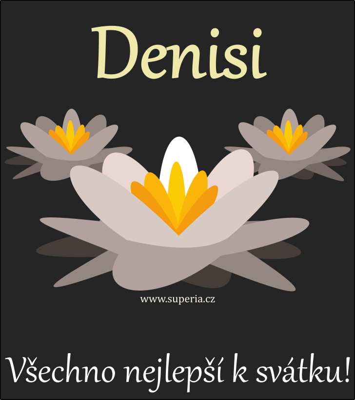 Denis (11. z), pn, blahopn, pnka k svtku, jmeninm ke staen na email, mms. Nis, Dionysek, Denda, Den, Denk, Deny, Dions, Dion, Densek, Dendy