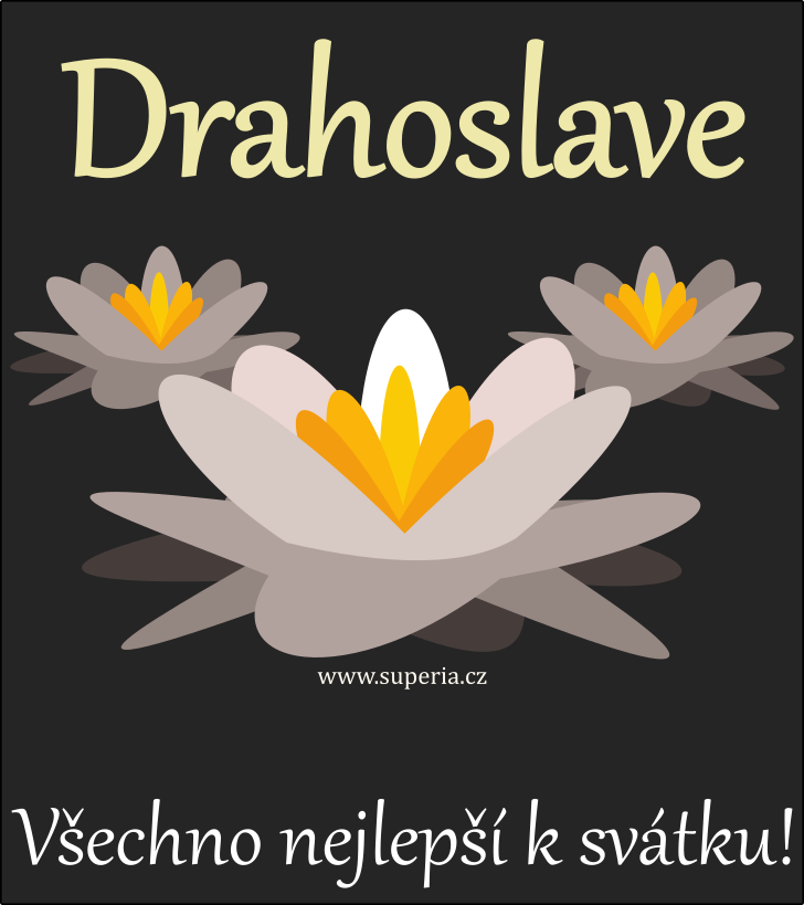 Drahoslav (17. leden), blahopn, pnka, pn k svtku, jmeninm, obrzek s textem. Drah, Drahouek, Drahou, Dra, Draho, Draha, Slvk, Drahu, Draho, Slveek, Slvek, Drahoek, Slva