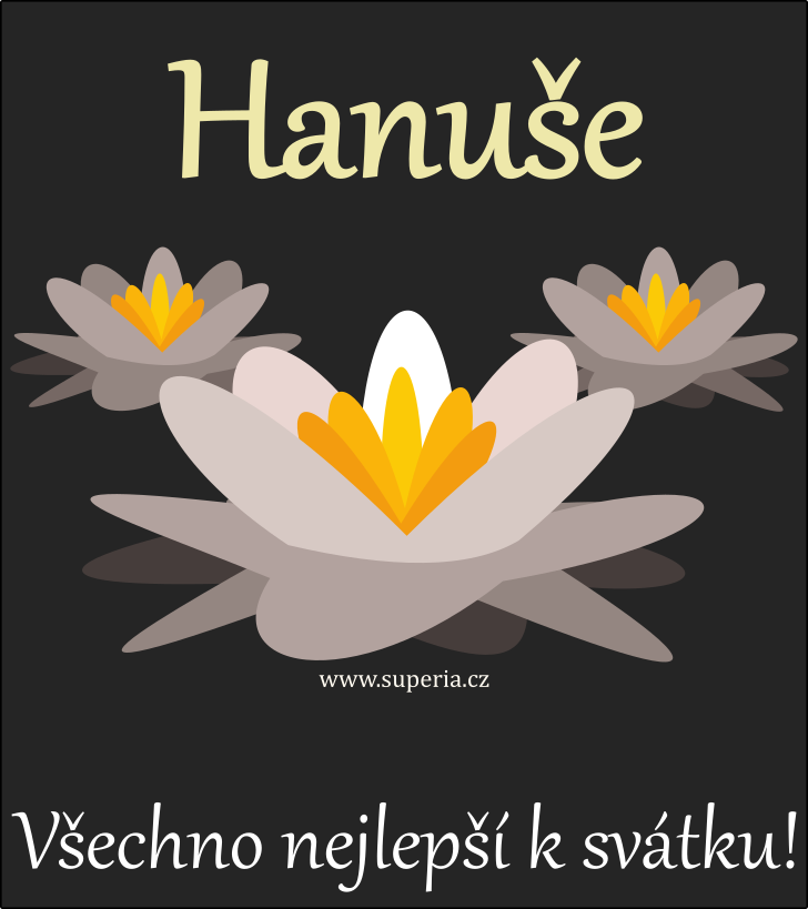 Hanue (6. jen), pn, blahopn, gratulace k svtku, jmeninm ke staen na email, mms. Hanunka, Hanuineka, Hanuinka, Hanuka, Haninka, Hanunouka