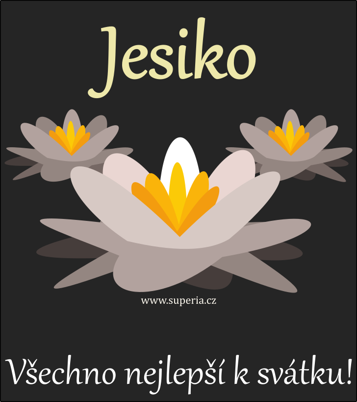 Jesika (2. listopad), přání, gratulace, přání k svátku, jmeninám ke stažení na email, mms. Jesinka, Jesík, Jesí, Jes, Jesička, Jesinečka Jesika (2. listopad), přání, gratulace, přání k svátku, jmeninám ke stažení na email, mms. Jesinka, Jesík, Jesí, Jes, Jesička, Jesinečka