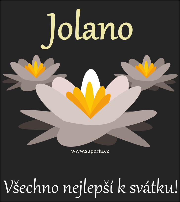 Jolana (15. z), blahopn, pnka, pnka k svtku, jmeninm, obrzek s textem. Jola, Joluka, Jolaneka, Jolinka, Jolka, Jolan, Jja, Jola, Jolunka, Jolanka, Jolsek, Joly, Lana