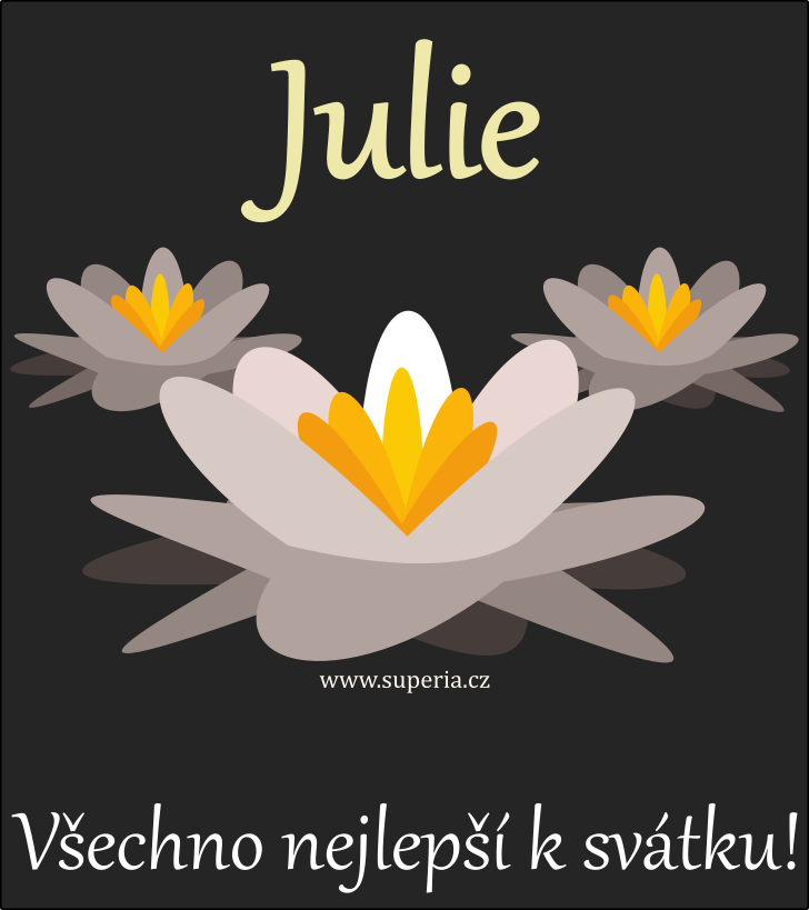 Julie (10. prosinec), blahopn, pn, pnka k svtku, jmeninm, obrzek s textem. Julinka, Lili, Julka, Julika, Jula, Lia, Jula, Juli