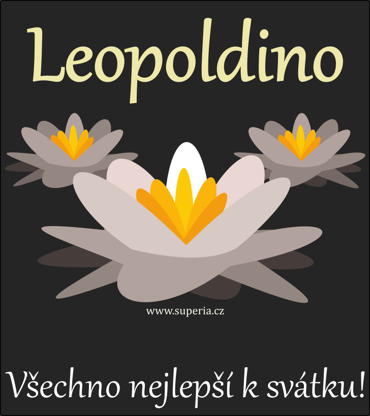 Leopoldina (15. listopad), blahopn, pn, pnka k svtku, jmeninm, obrzek s textem. Leuneka, Leopolduka, Leineka, Leonka, Leopoldnka, Lea, Leinka, Leopoldneka, Leoneka, Leopoldnka