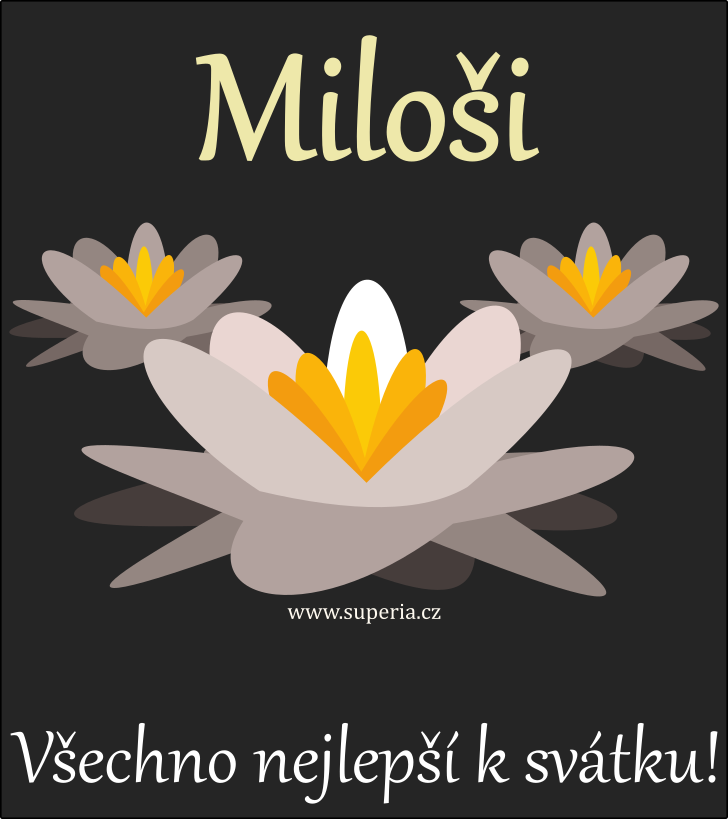 Miloš (25. leden), obrázkové přáníčko, přáníčka, přáníčka k svátku, jmeninám ke stažení pro Milouš, Míla, Miloušek, Milošek, Milda, Milek, Milánek Miloš (25. leden), obrázkové přáníčko, přáníčka, přáníčka k svátku, jmeninám ke stažení pro Milouš, Míla, Miloušek, Milošek, Milda, Milek, Milánek