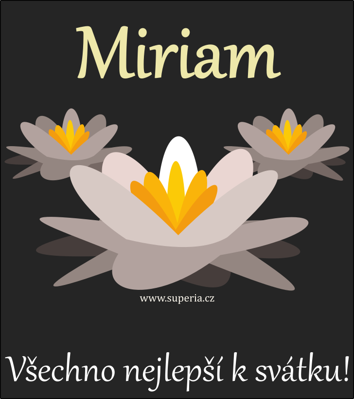 Miriam (5. listopad), blahopn, pnka, pn k svtku, jmeninm, obrzek s textem. Riamka, Mirka, Miriamka, Mira, Ria, Mirunka, Mirinka, Miruka, Rianka, Miri, Miamka, Miam