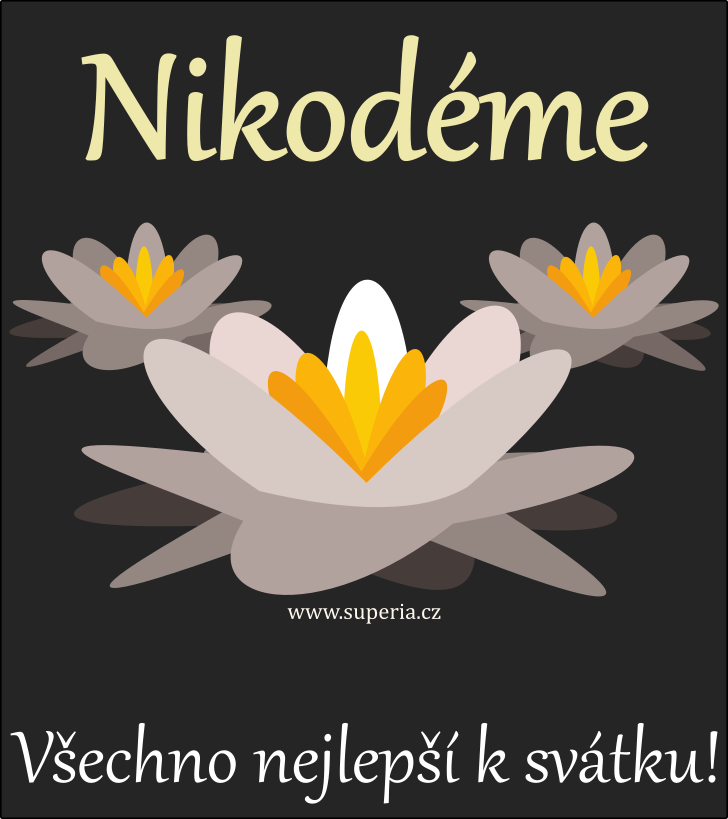 Nikodém (3. srpen), přání, blahopřání, přání k svátku, jmeninám ke stažení na email, mms. Nikodémek, Niko, Nikoušek Nikounek, Nikodémeček Nikodém (3. srpen), přání, blahopřání, přání k svátku, jmeninám ke stažení na email, mms. Nikodémek, Niko, Nikoušek Nikounek, Nikodémeček