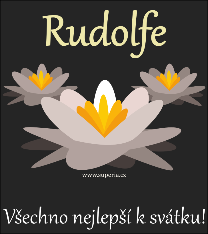 Rudolf (17. duben), pn, pnka, gratulace k svtku, jmeninm ke staen na email, mms. Rudek, Rolfek, Dolfi, Dolf, Rudk, Rudy, Rudnek, Rudnek, tak Rolf, Ruda, Rudolfek