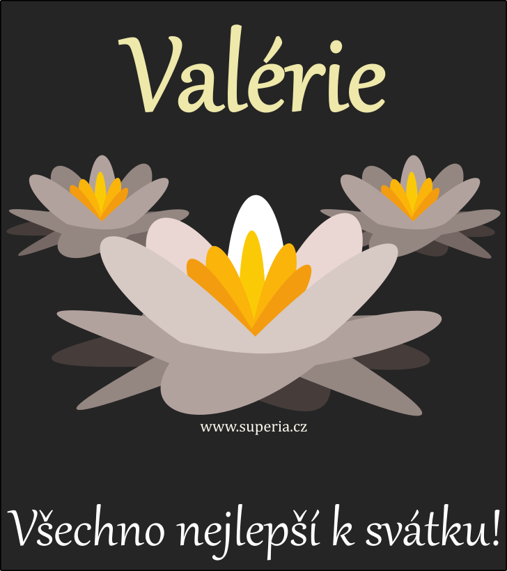 Valrie (18. duben), blahopn, blahopn, gratulace k svtku, jmeninm, obrzek s textem. Valka, Lerka, Valu, Lera, Valuka, Val, Valeri, Valina, Vali, Vala, Valinka, Valua, Valda